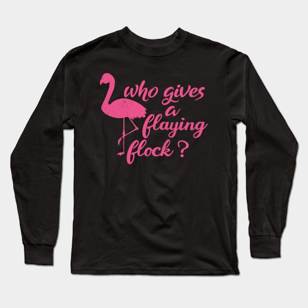 Who Gives a Flying Flock cute Flamingo,mom birthday,pink Long Sleeve T-Shirt by mezy